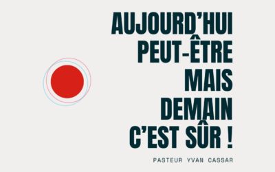 Aujourd’hui peut-être mais demain c’est sûr !