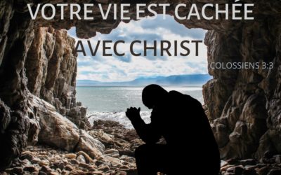 Votre vie est cachée avec Christ !