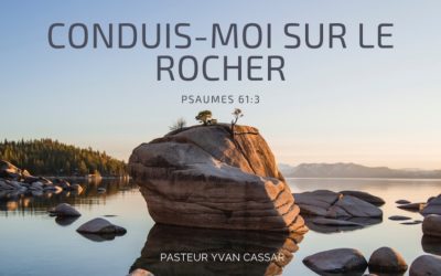 Conduis-moi sur le rocher