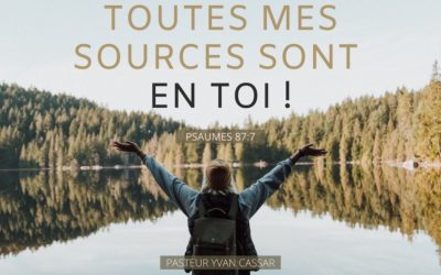 Toutes mes sources sont en toi !