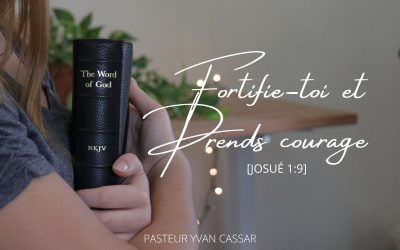 Fortifie-toi et prends courage