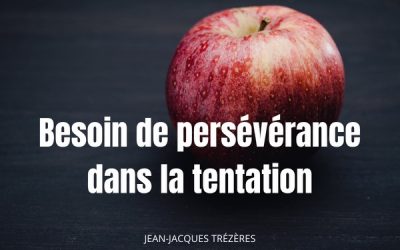Besoin de persévérance dans la tentation