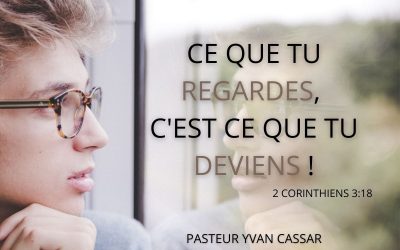 Ce que tu regardes, c’est ce que tu deviens !