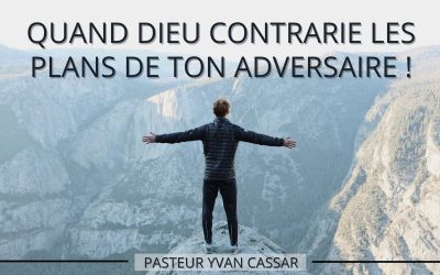 Quand Dieu contrarie les plans de ton adversaire !