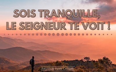 Sois tranquille, le Seigneur te voit !