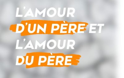 L’amour d’un père et l’amour du Père