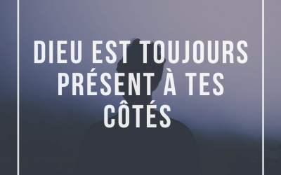 Dieu est toujours présent à tes côtés