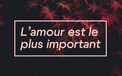 L’amour est le plus important !
