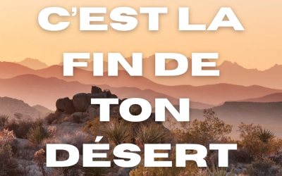 C’est la fin de ton désert