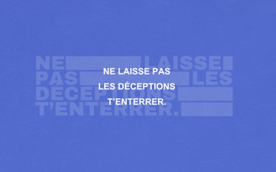 Ne laisse pas les déceptions t’enterrer