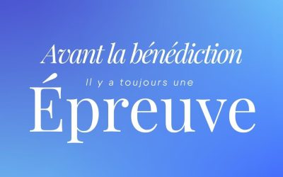 Avant la bénédiction, il y a toujours une épreuve !
