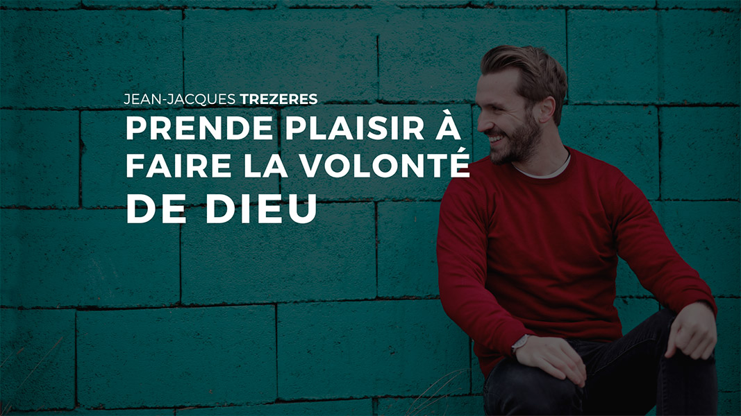 Prendre plaisir à faire la volonté de Dieu JeanJacques TREZERES