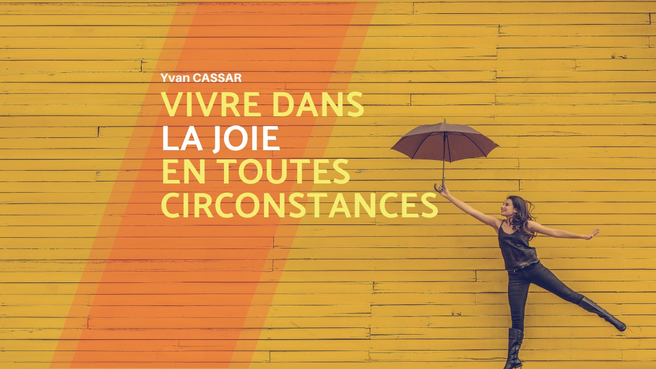 Vivre dans la joie en toutes circonstances | Yvan CASSAR